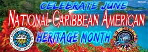 National Caribbean American Heritage Month. Credit: The Caribbean American Heritage Foundation of Texas