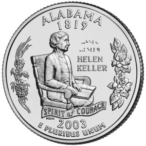 Helen Keller Alabama state quarter. The Alabama quarter features an image of Helen Keller, an untiring supporter of people with disabilities. Keller was born in Tuscumbia, Alabama, in 1880. A childhood illness left her blind and deaf. But she learned to write and speak, and she won international fame for her work to help blind and deaf people. The banner “Spirit of Courage” lies beneath her portrait. The coin includes Keller's name in the Braille alphabet, a writing system that can be read by touch. The coin also contains borders of magnolias and branches of the longleaf pine, the state tree. Alabama became the nation’s 22nd state on Dec 14, 1819. The Alabama quarter was minted in 2003. Credit: U.S. Mint
