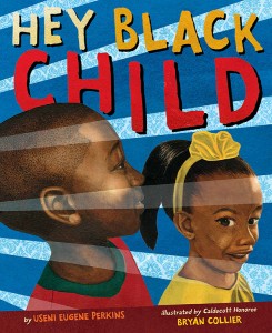 Hey Black Child by Useni Eugene Perkins.  Credit: © Little, Brown Books for Young Readers